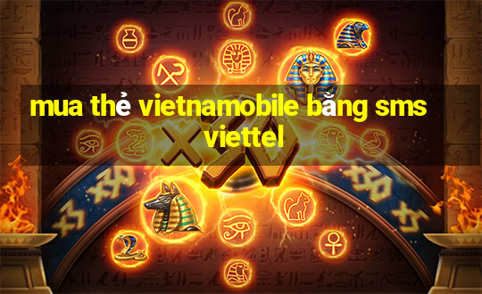 mua thẻ vietnamobile bằng sms viettel