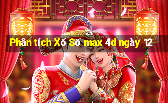 Phân tích Xổ Số max 4d ngày 12