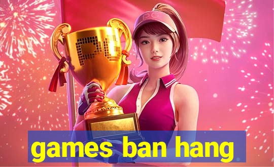 games ban hang