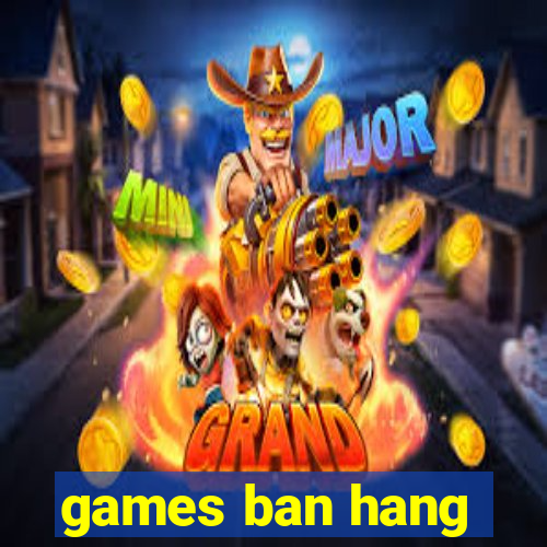 games ban hang