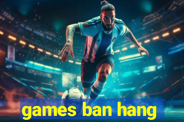 games ban hang