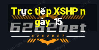 Trực tiếp XSHP ngày 15