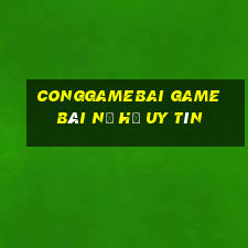 Conggamebai Game Bài Nổ Hũ Uy Tín