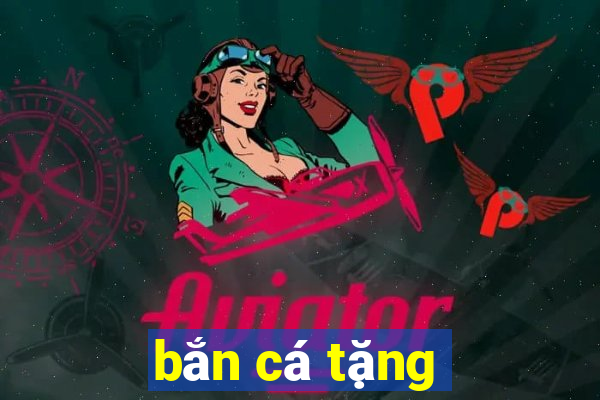 bắn cá tặng