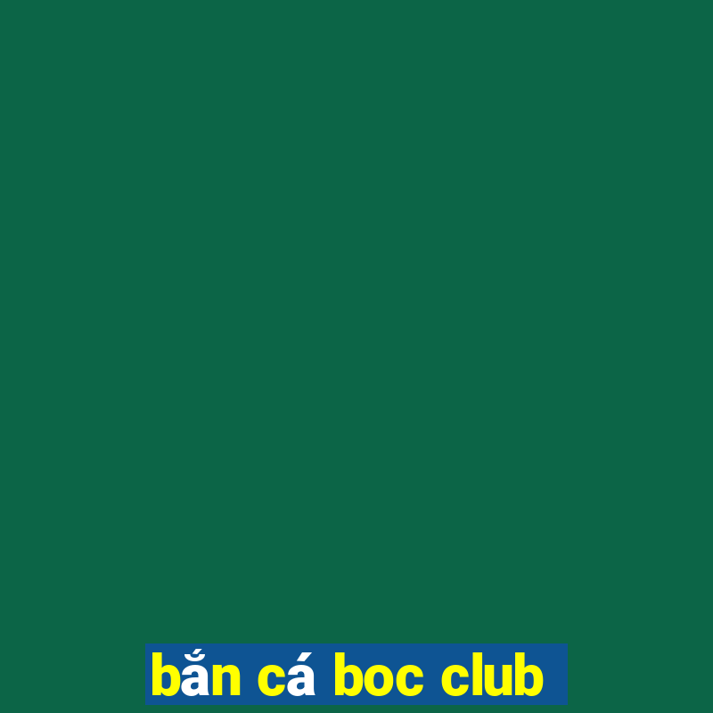 bắn cá boc club