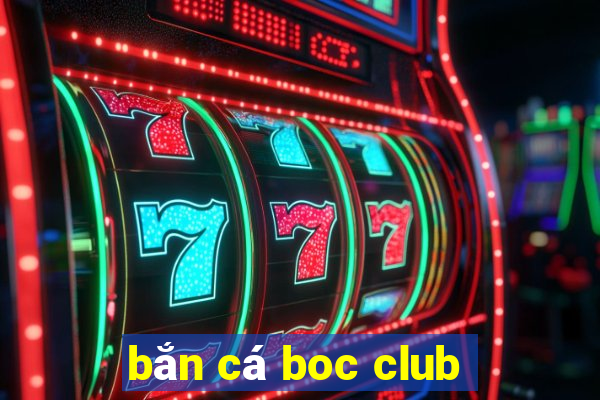 bắn cá boc club