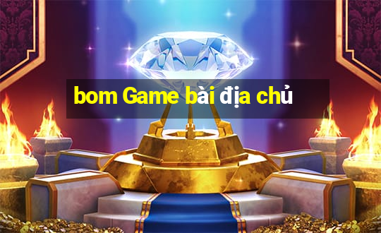 bom Game bài địa chủ