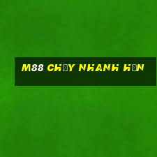 M88 Chạy nhanh hơn