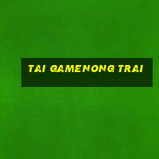 tai gamenong trai