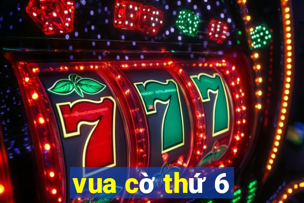 vua cờ thứ 6