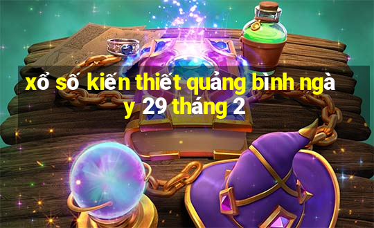 xổ số kiến thiết quảng bình ngày 29 tháng 2