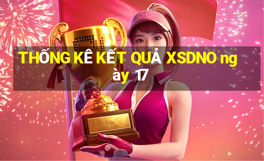 THỐNG KÊ KẾT QUẢ XSDNO ngày 17