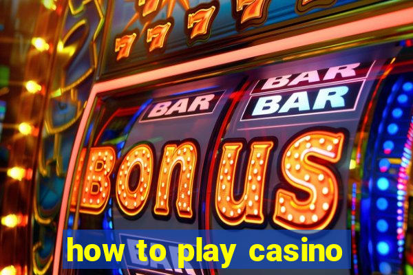 how to play casino