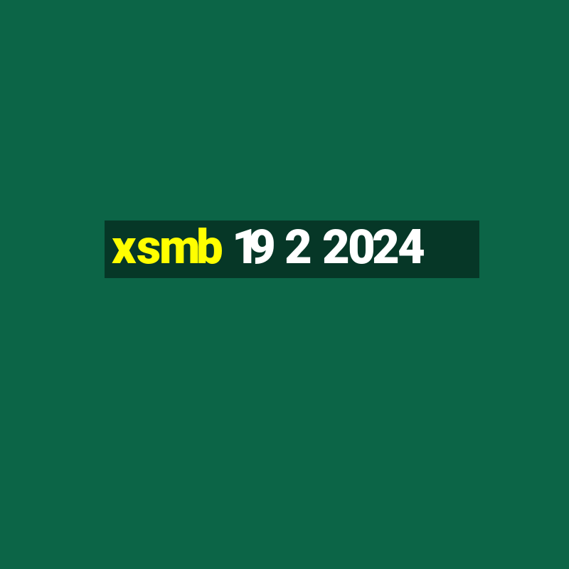 xsmb 19 2 2024