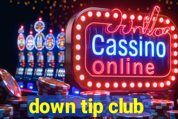 down tip club