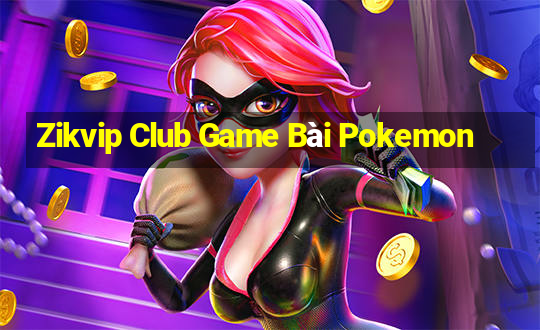 Zikvip Club Game Bài Pokemon