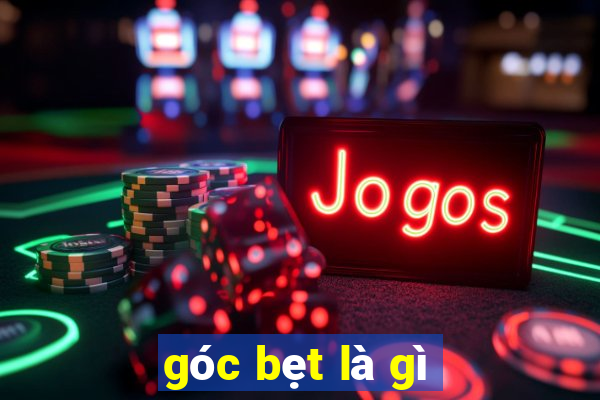 goc bet la gi