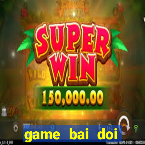 game bai doi thuong fang 69