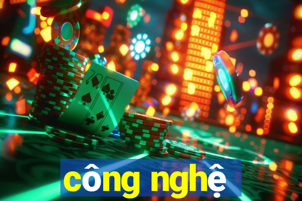 công nghệ