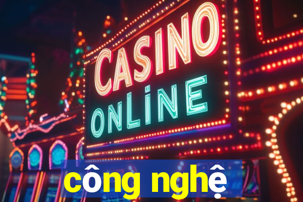 công nghệ