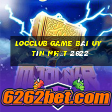 Locclub Game Bài Uy Tín Nhất 2022