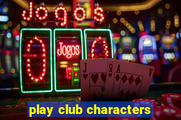 play club characters