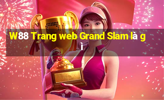 W88 Trang web Grand Slam là gì