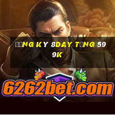 Đăng ký 8Day Tặng 599k