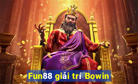 Fun88 giải trí Bowin