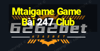 Mtaigame Game Bài 247 Club