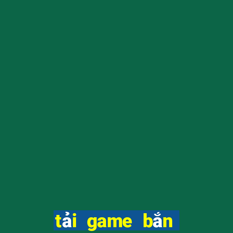 tải game bắn cá zô