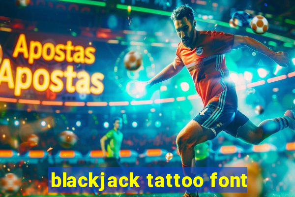 blackjack tattoo font