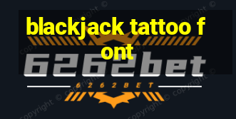 blackjack tattoo font