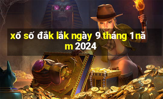 xổ số đắk lắk ngày 9 tháng 1 năm 2024