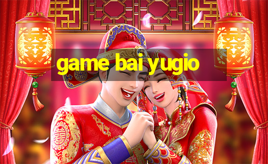 game bai yugio