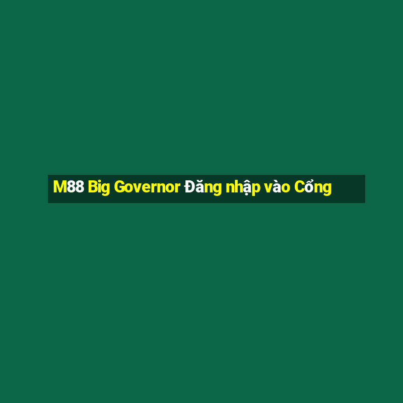 M88 Big Governor Đăng nhập vào Cổng