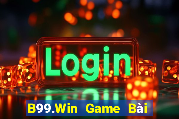 B99.Win Game Bài Đổi Thưởng