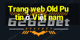 Trang web Old Putin ở Việt nam