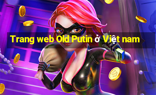 Trang web Old Putin ở Việt nam