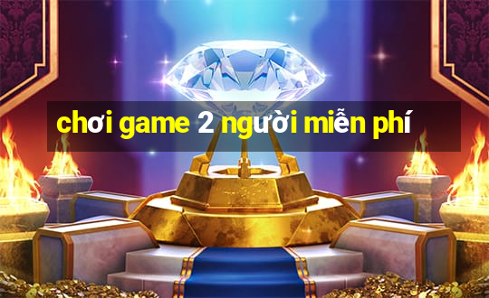 chơi game 2 người miễn phí