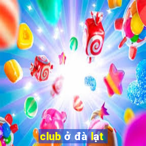 club ở đà lạt