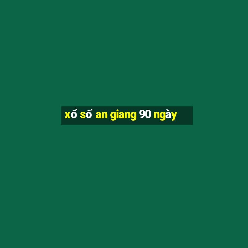 xổ số an giang 90 ngày