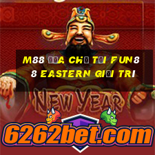 M88 Địa chỉ tải Fun88 Eastern giải trí