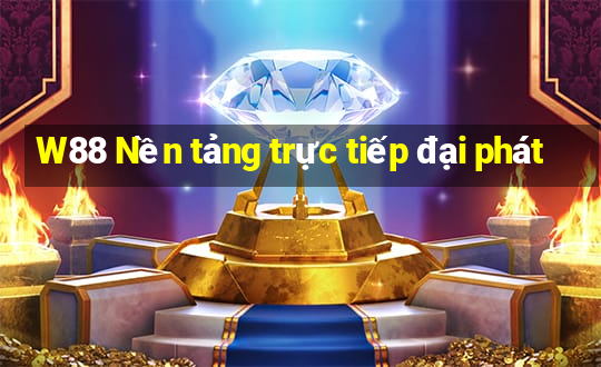 W88 Nền tảng trực tiếp đại phát