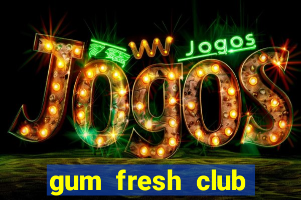 gum fresh club địa chỉ