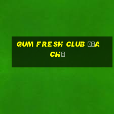 gum fresh club địa chỉ