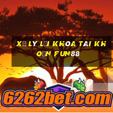 xử lý lỗi khóa tài khoản fun88