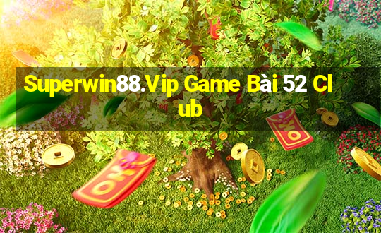 Superwin88.Vip Game Bài 52 Club