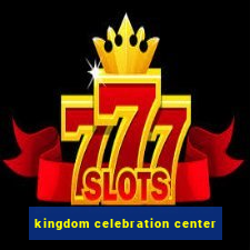 kingdom celebration center