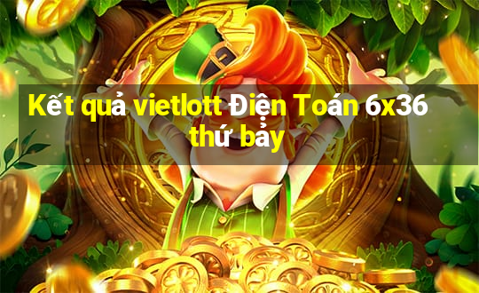 Kết quả vietlott Điện Toán 6x36 thứ bảy